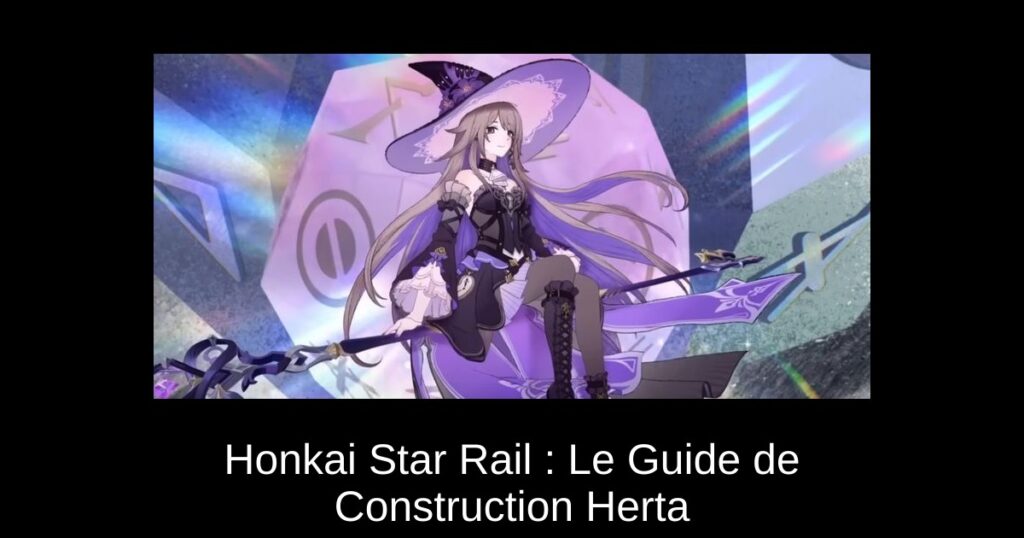 Honkai Star Rail : Le Guide de Construction Herta