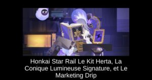 Honkai Star Rail Le Kit Herta, La Conique Lumineuse Signature, et Le Marketing Drip