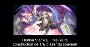 Honkai Star Rail : Meilleure construction de Trailblazer du souvenir