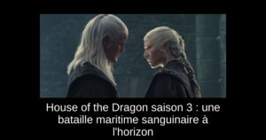 House of the Dragon saison 3 : une bataille maritime sanguinaire à l’horizon
