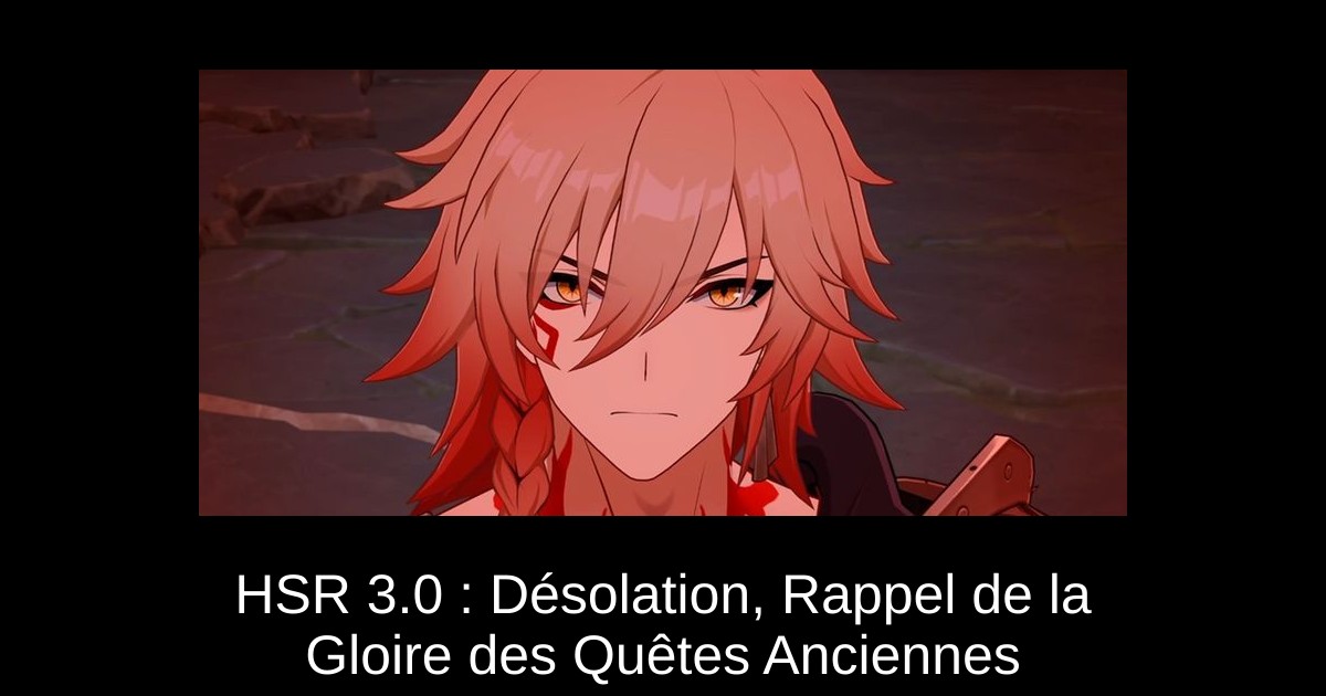 HSR 3.0 : Désolation, Rappel de la Gloire des Quêtes Anciennes