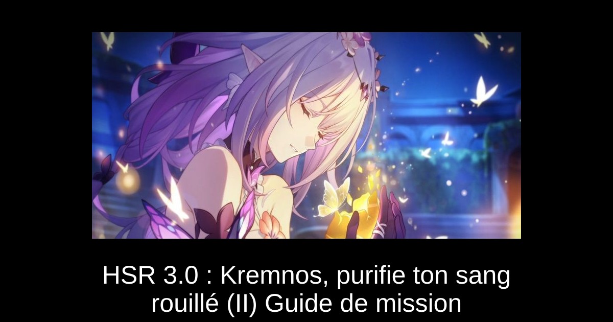 HSR 3.0 : Kremnos, purifie ton sang rouillé (II) Guide de mission