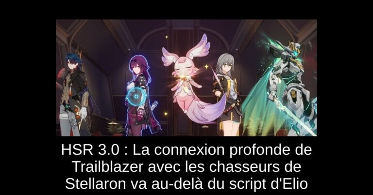HSR 3.0 : La connexion profonde de Trailblazer avec les chasseurs de Stellaron va au-delà du script d'Elio