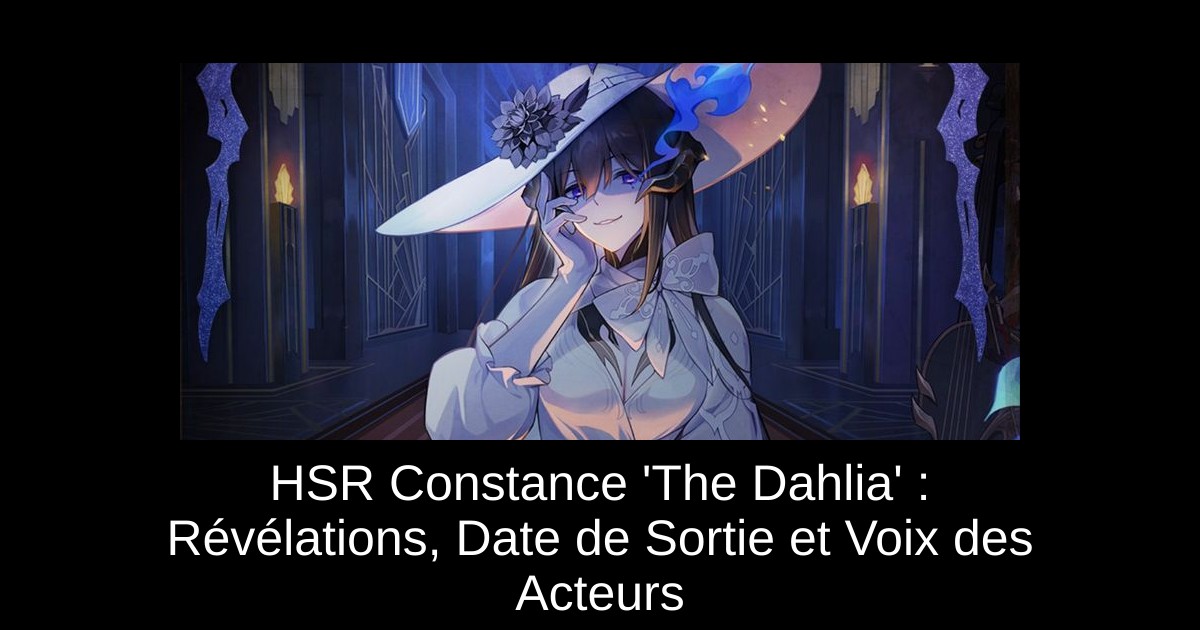 HSR Constance 'The Dahlia' : Révélations, Date de Sortie et Voix des Acteurs