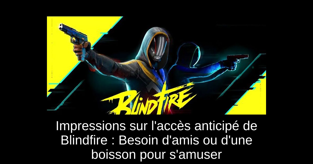 Impressions sur l'accès anticipé de Blindfire : Besoin d'amis ou d'une boisson pour s'amuser
