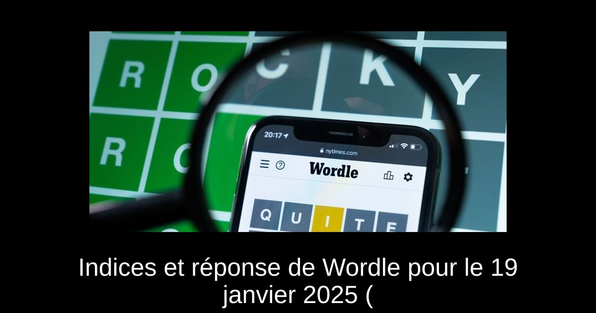 Indices et réponse de Wordle pour le 19 janvier 2025 (#1310)
