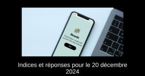 Indices et réponses pour le 20 décembre 2024