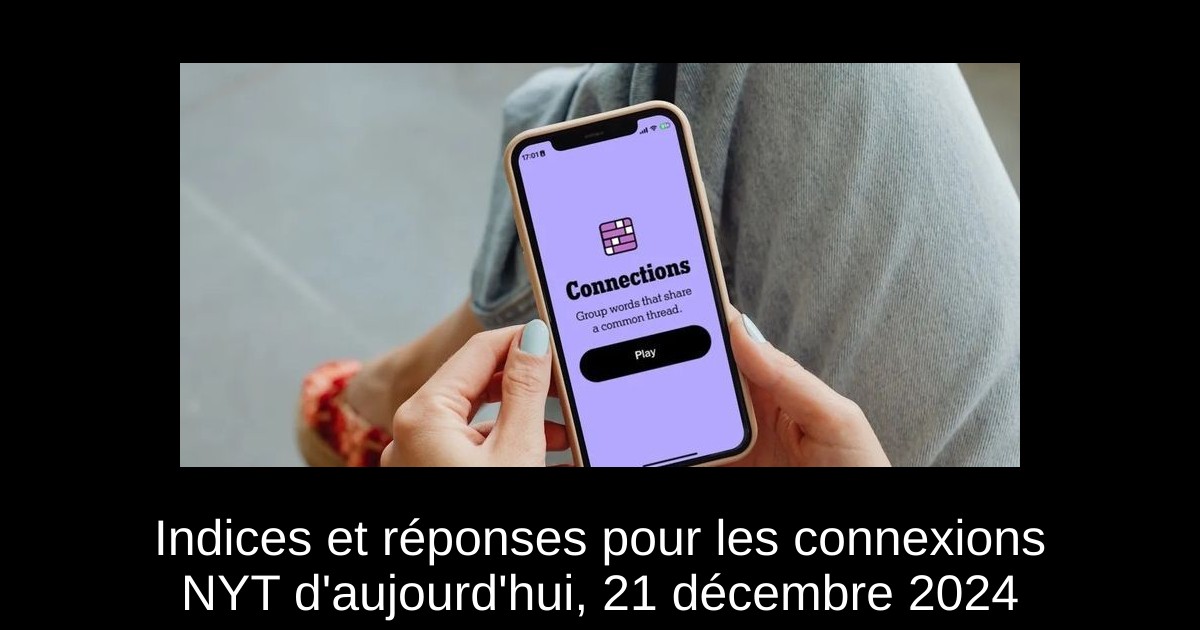 Indices et réponses pour les connexions NYT d'aujourd'hui, 21 décembre 2024