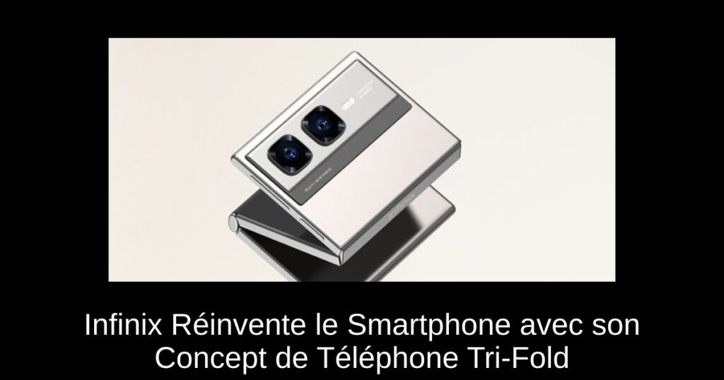 Infinix Réinvente le Smartphone avec son Concept de Téléphone Tri-Fold