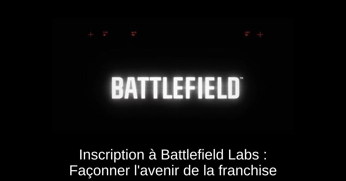 Inscription à Battlefield Labs : Façonner l&rsquo;avenir de la franchise