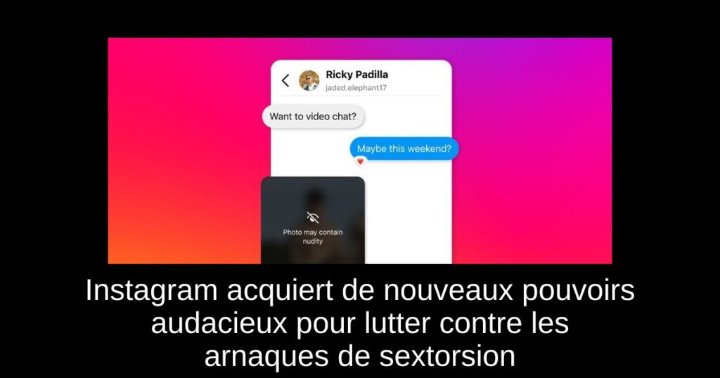 Instagram acquiert de nouveaux pouvoirs audacieux pour lutter contre les arnaques de sextorsion