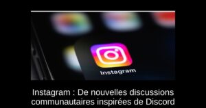 Instagram : De nouvelles discussions communautaires inspirées de Discord
