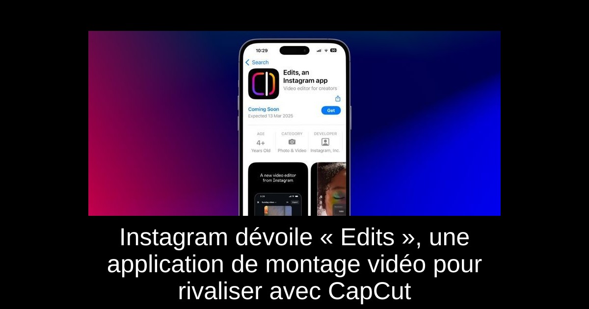 Instagram dévoile « Edits », une application de montage vidéo pour rivaliser avec CapCut