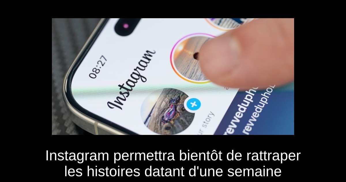 Instagram permettra bientôt de rattraper les histoires datant d&rsquo;une semaine