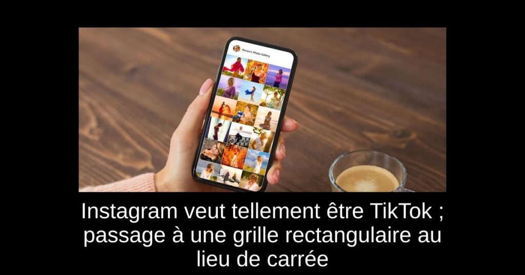 Instagram veut tellement être TikTok ; passage à une grille rectangulaire au lieu de carrée
