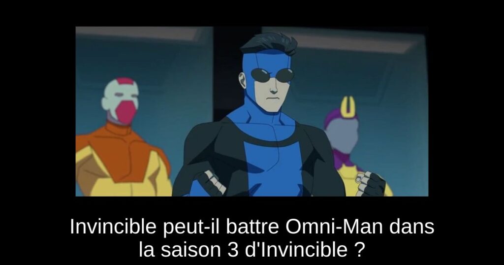 Invincible peut-il battre Omni-Man dans la saison 3 d&rsquo;Invincible ?