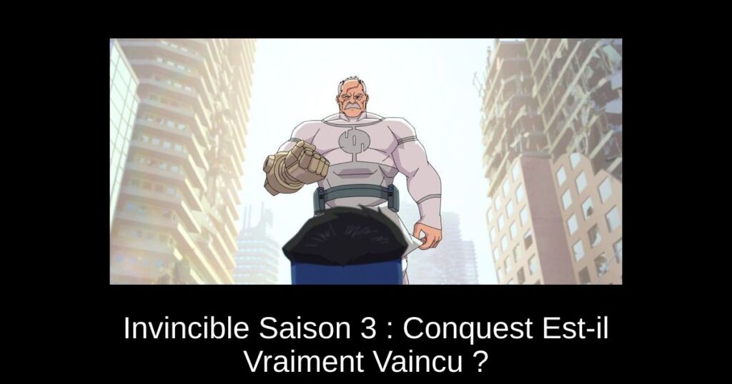 Invincible Saison 3 : Conquest Est-il Vraiment Vaincu ?