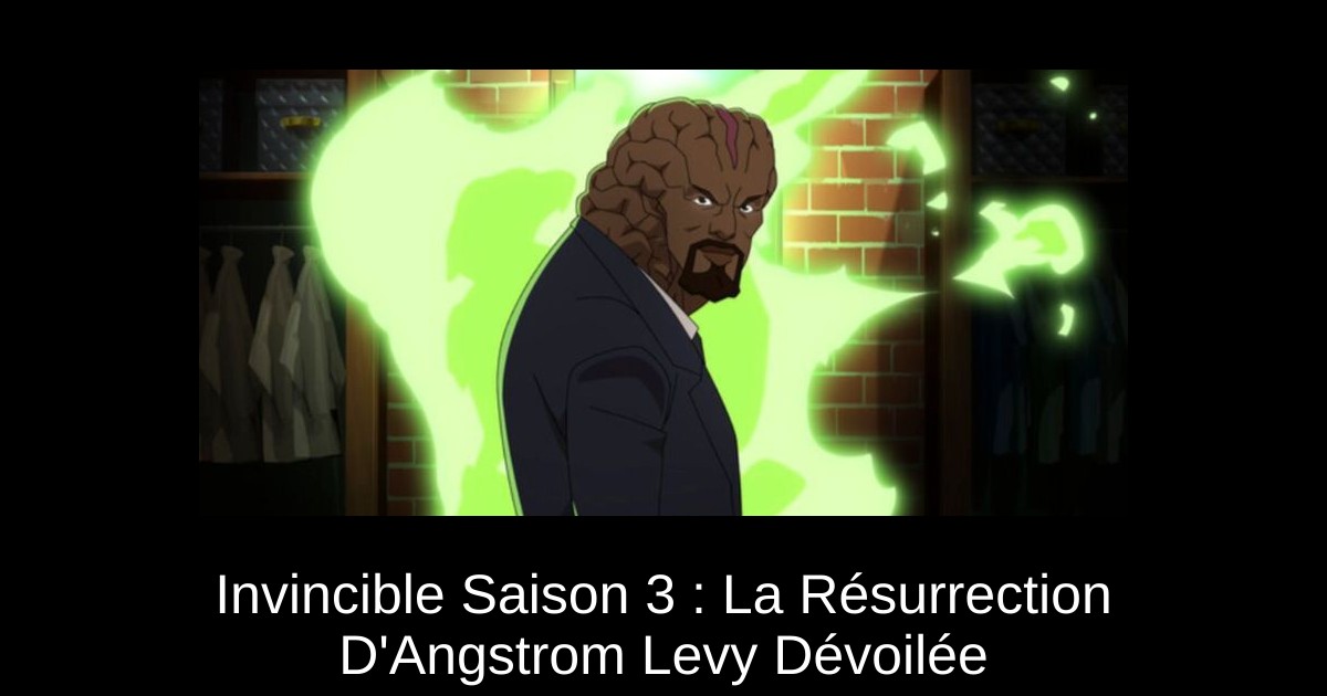 Invincible Saison 3 : La Résurrection D&rsquo;Angstrom Levy Dévoilée