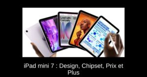 iPad mini 7 : Design, Chipset, Prix et Plus