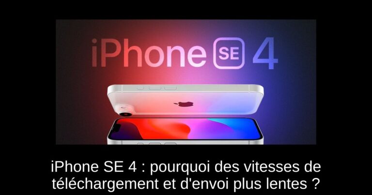 iPhone SE 4 : pourquoi des vitesses de téléchargement et d'envoi plus lentes ?