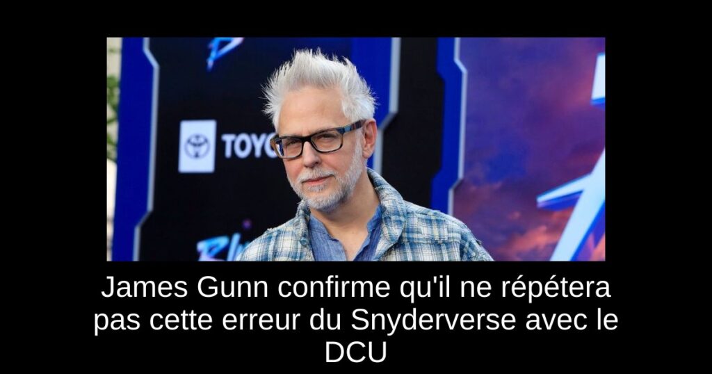 James Gunn confirme qu&rsquo;il ne répétera pas cette erreur du Snyderverse avec le DCU