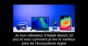 Je suis utilisateur d&rsquo;Apple depuis 10 ans et voici comment je tire le meilleur parti de l&rsquo;écosystème Apple
