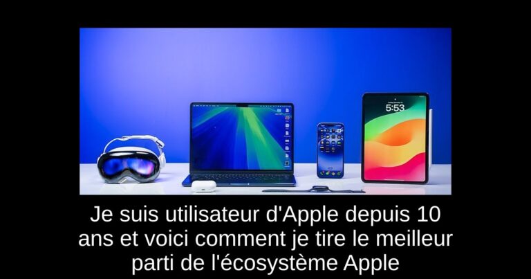 Je suis utilisateur d'Apple depuis 10 ans et voici comment je tire le meilleur parti de l'écosystème Apple