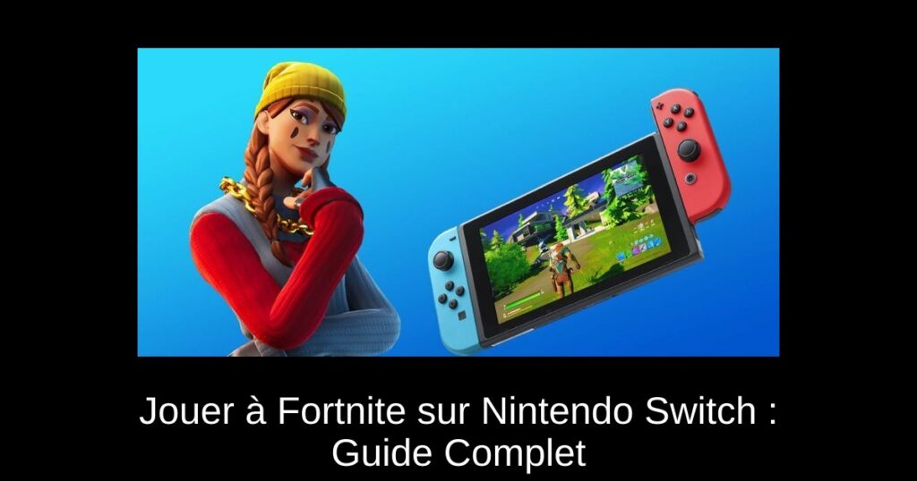 Jouer à Fortnite sur Nintendo Switch : Guide Complet