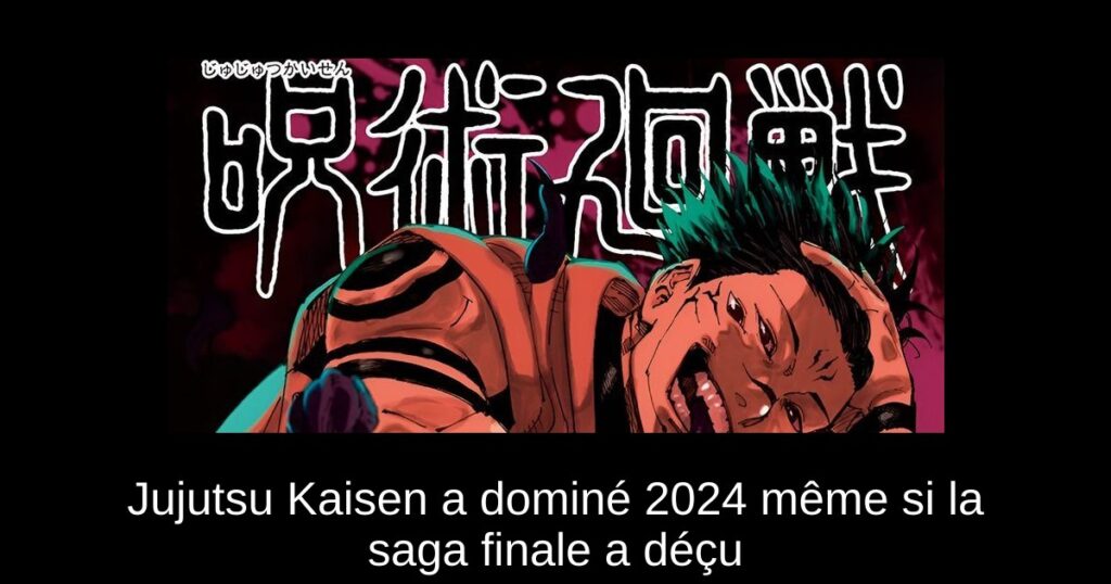 Jujutsu Kaisen a dominé 2024 même si la saga finale a déçu