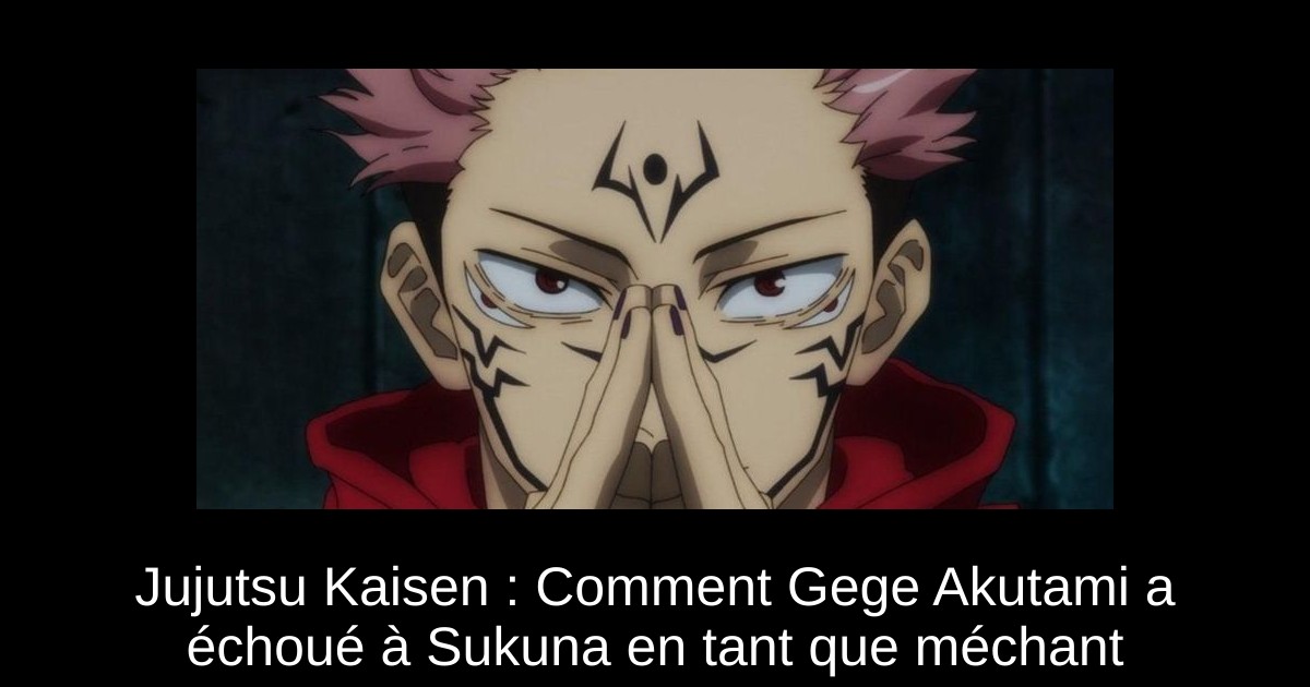 Jujutsu Kaisen : Comment Gege Akutami a échoué à Sukuna en tant que méchant