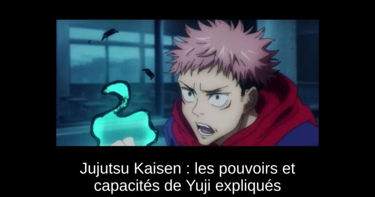 Jujutsu Kaisen : les pouvoirs et capacités de Yuji expliqués