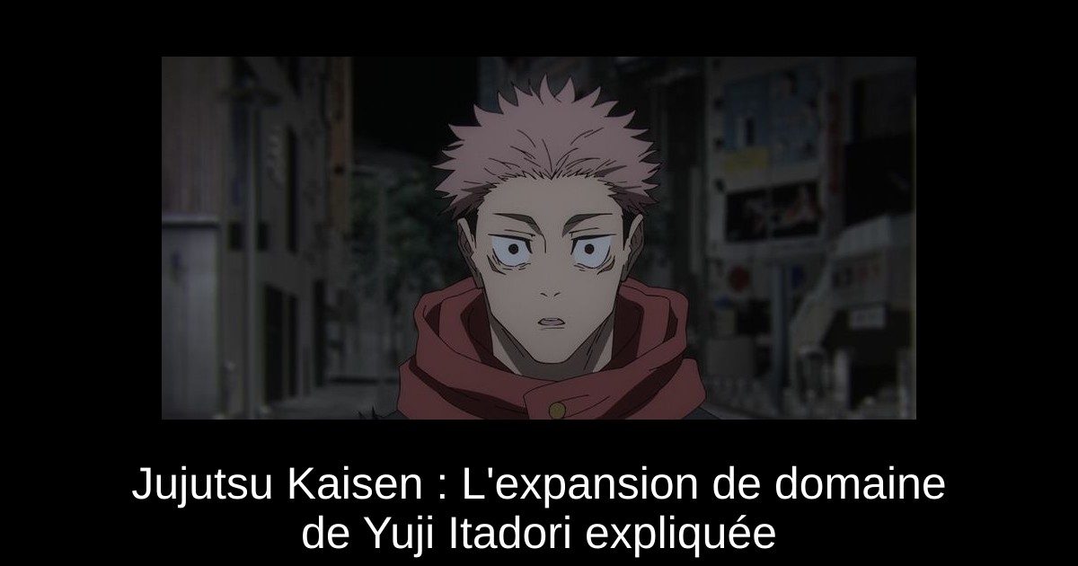 Jujutsu Kaisen : L&rsquo;expansion de domaine de Yuji Itadori expliquée