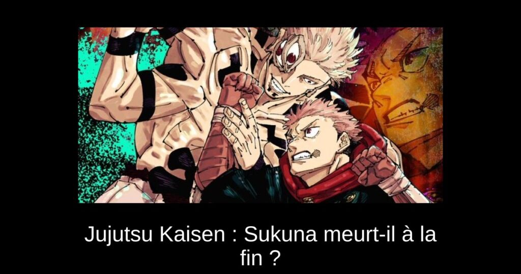Jujutsu Kaisen : Sukuna meurt-il à la fin ?