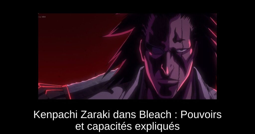 Kenpachi Zaraki dans Bleach : Pouvoirs et capacités expliqués