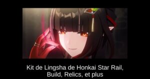 Kit de Lingsha de Honkai Star Rail, Build, Relics, et plus