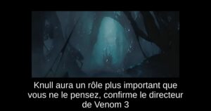 Knull aura un rôle plus important que vous ne le pensez, confirme le directeur de Venom 3