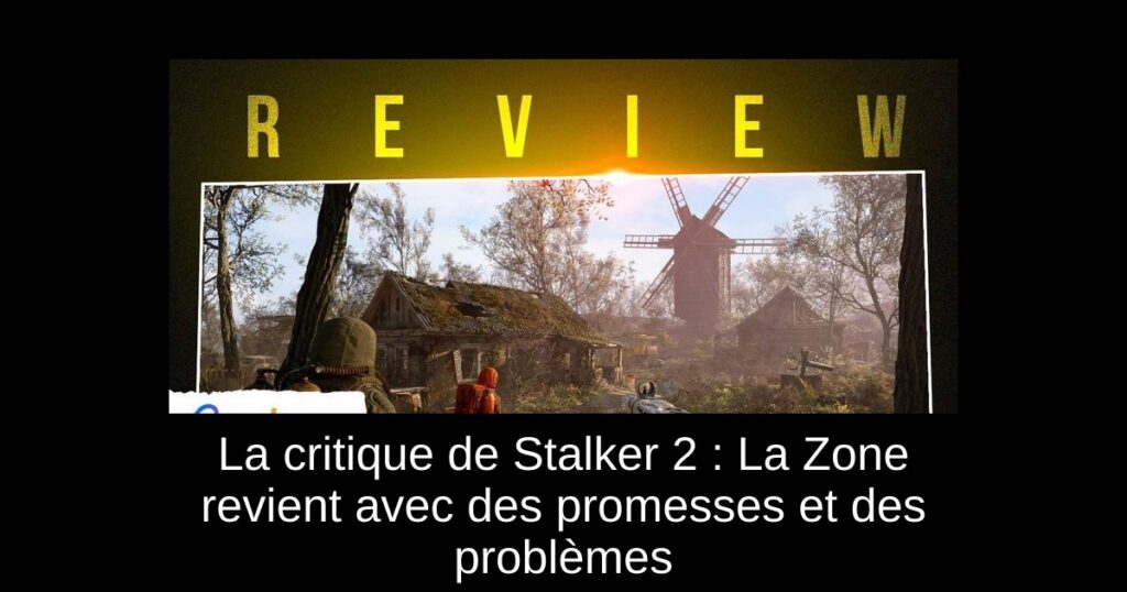 La critique de Stalker 2 : La Zone revient avec des promesses et des problèmes