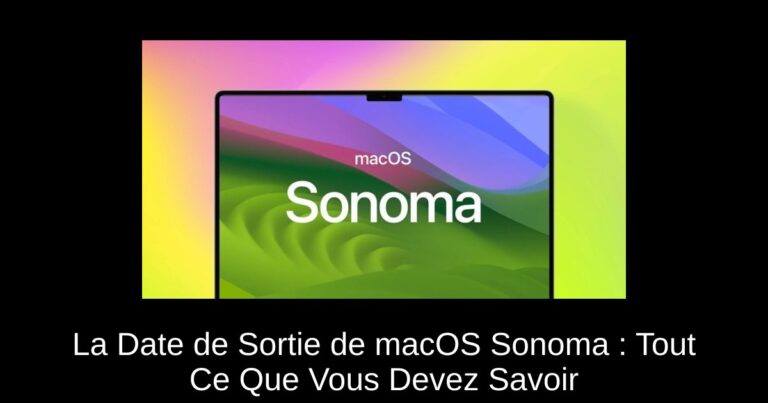 La Date de Sortie de macOS Sonoma : Tout Ce Que Vous Devez Savoir