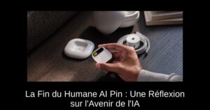La Fin du Humane AI Pin : Une Réflexion sur l’Avenir de l’IA
