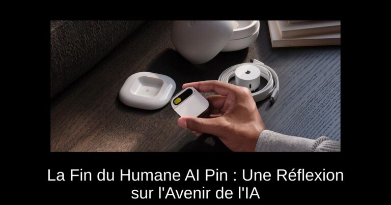 La Fin du Humane AI Pin : Une Réflexion sur l'Avenir de l'IA