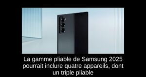 La gamme pliable de Samsung 2025 pourrait inclure quatre appareils, dont un triple pliable