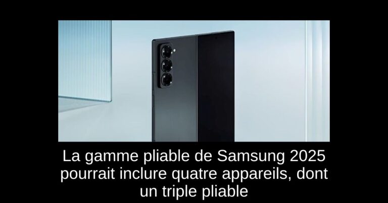 La gamme pliable de Samsung 2025 pourrait inclure quatre appareils, dont un triple pliable