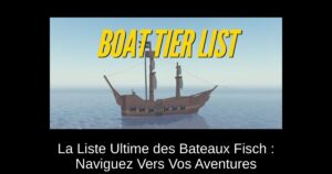 La Liste Ultime des Bateaux Fisch : Naviguez Vers Vos Aventures