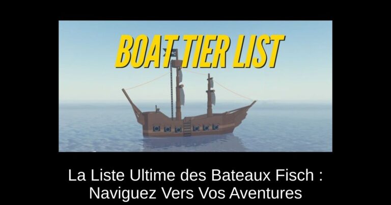 La Liste Ultime des Bateaux Fisch : Naviguez Vers Vos Aventures