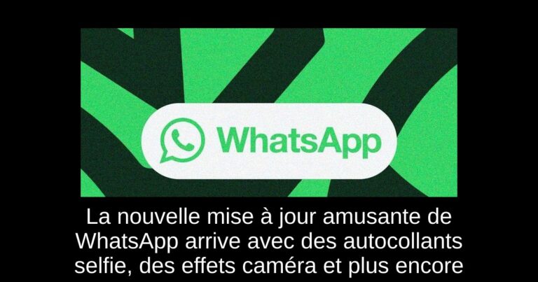 La nouvelle mise à jour amusante de WhatsApp arrive avec des autocollants selfie, des effets caméra et plus encore