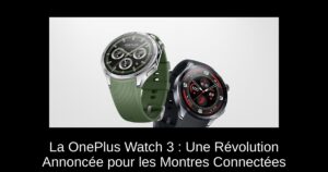 La OnePlus Watch 3 : Une Révolution Annoncée pour les Montres Connectées