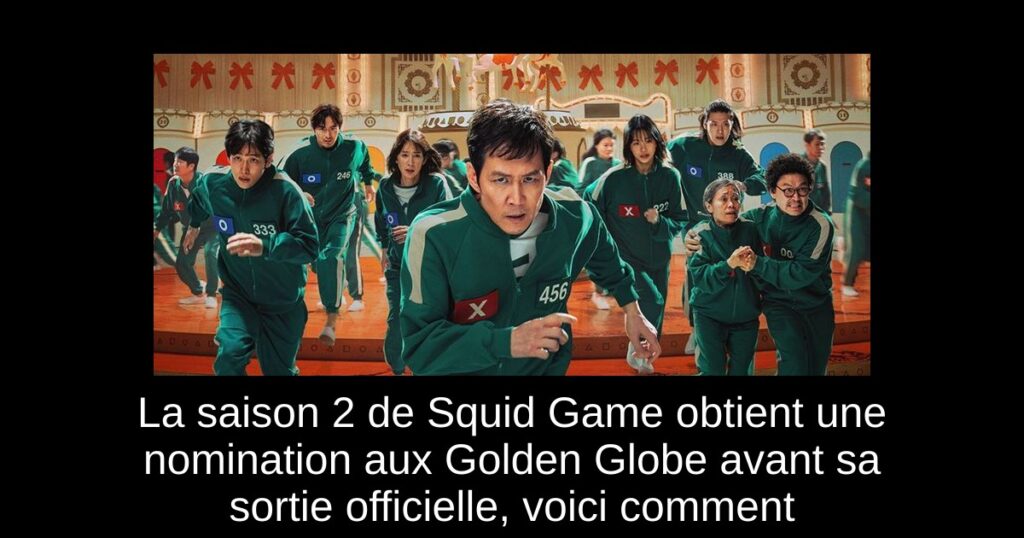 La saison 2 de Squid Game obtient une nomination aux Golden Globe avant sa sortie officielle, voici comment