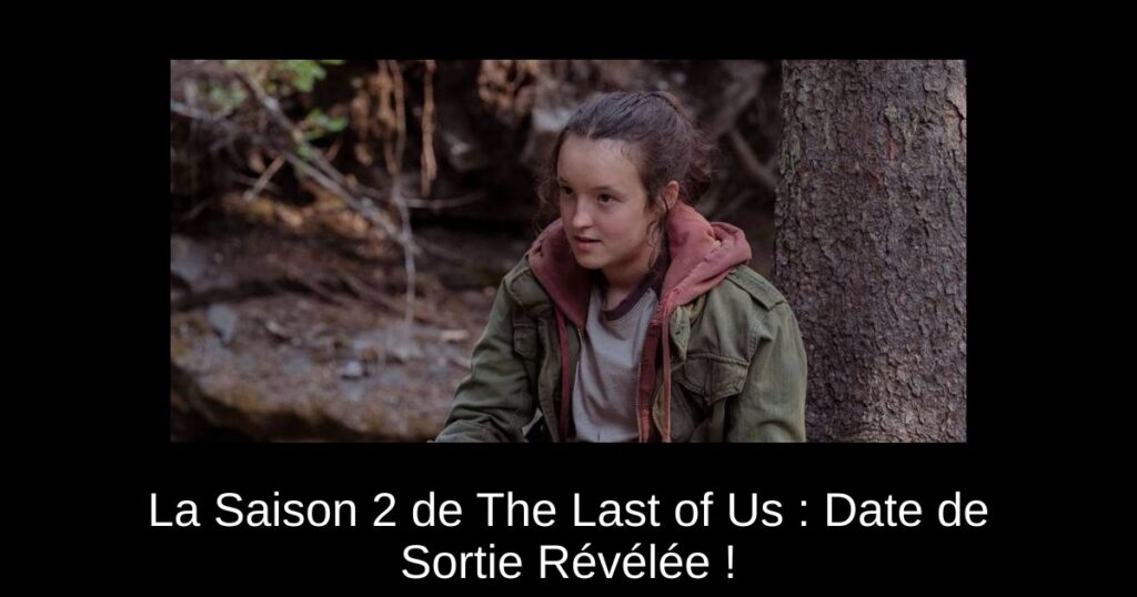 La Saison 2 de The Last of Us : Date de Sortie Révélée !