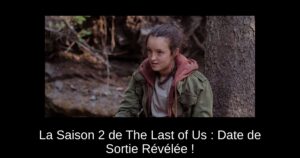 La Saison 2 de The Last of Us : Date de Sortie Révélée !