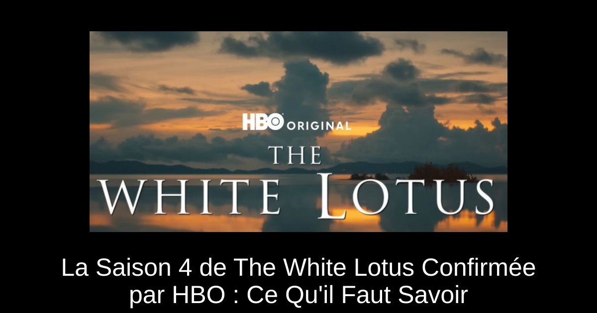 La Saison 4 de The White Lotus Confirmée par HBO : Ce Qu'il Faut Savoir